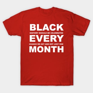 Black Every Month - Black History Month T-Shirt